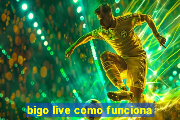 bigo live como funciona